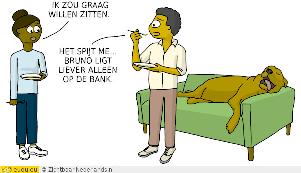 Ik zou graag willen zitten. - Het spijt me. Bruno wil liever alleen op de bank liggen.