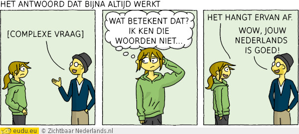 Als je iets niet verstaat, kan je je redden met het hangt ervan af