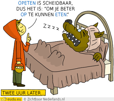 Roodkapje: Nee oma, het is: Om je beter te kunnen eten. U was te vergeten.